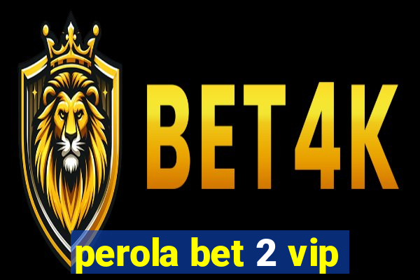 perola bet 2 vip